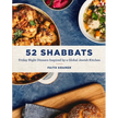 52 Shabbats: Friday Night Dinners Inspired by a Global Jewish Kitchen - Hardcover