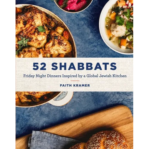 52 Shabbats: Friday Night Dinners Inspired by a Global Jewish Kitchen - Hardcover