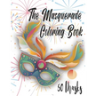 The Masquerade Coloring Book - 50 Masks: For Mardi Gras, Venice Carnival, Purim And More. Color Them And Have Fun
