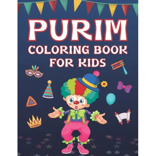 Purim Coloring Book For Kids: Fun Purim Activity Book For Boys And Girls With Illustrations Of Purim Such As Purim Masks, Clowns, And More!