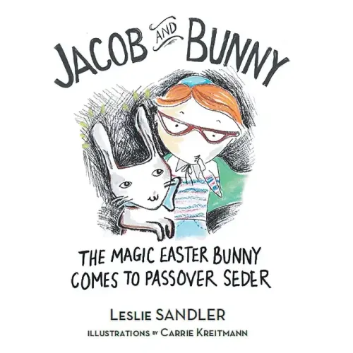 Jacob and Bunny: The Magic Easter Bunny Comes to Passover Seder