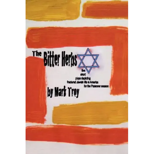 The Bitter Herbs: five short plays depicting fractured Jewish life in America for Passover season