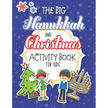 The Big Hanukkah And Christmas Activity Book For Kids: A Chrismukkah Coloring and Activity Book for Interfaith Families! Includes Over 50 Pages Of Chr