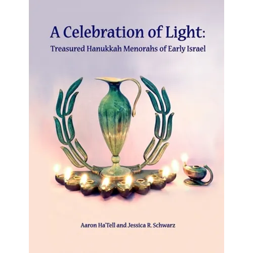 A Celebration of Light: Treasured Hanukkah Menorahs of Early Israel