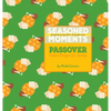 Seasoned Moments: Passover: Festive Recipes for Spring