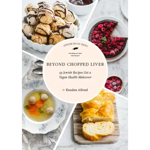 Beyond Chopped Liver: 59 Jewish Recipes Get a Vegan Health Makeover