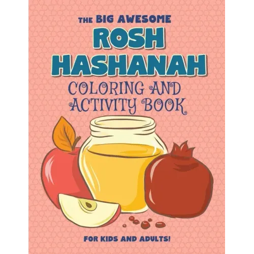 The Big Awesome Rosh Hashanah Coloring and Activity Book For Kids and Adults!: High Holidays, Rosh Hashana, Yom Kippur, Sukkot, Jewish Holiday Gift Fo