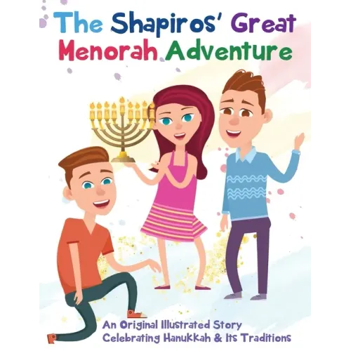 The Shapiros' Great Menorah Adventure: An Original Illustrated Story Celebrating Hanukkah and Its Traditions