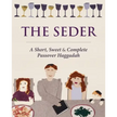 The Seder: A Short, Sweet and Complete Passover Haggadah