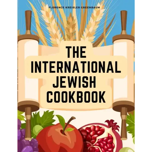 The International Jewish Cookbook: Recipes According to the Jewish Dietary Laws with the Rules for Kashering