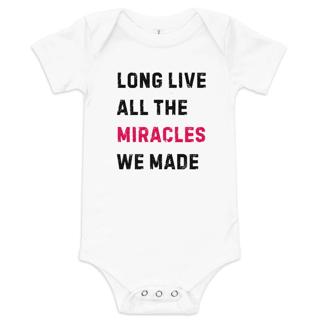 Long Live All the Miracles We Made Baby Onesie