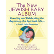 New Jewish Baby Album: Creating and Celebrating the Beginning of a Spiritual Life--A Jewish Lights Companion