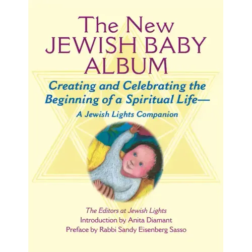 New Jewish Baby Album: Creating and Celebrating the Beginning of a Spiritual Life--A Jewish Lights Companion