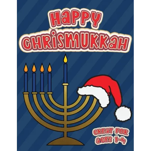 Happy Chrismukkah Great for Ages 1-4: Coloring Book for Hanukkah and Christmas, Activity Workbook for Toddlers & Kids Ages 1-5; 100 pages featuring bo