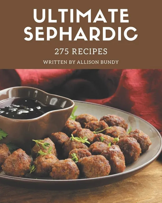 275 Ultimate Sephardic Recipes: The Best-ever of Sephardic Cookbook - Paperback