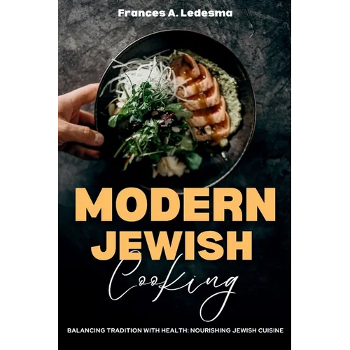 Modern Jewish Cooking: Balancing Tradition with Health: Nourishing Jewish Cuisine - Paperback