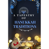 A Tapestry of Hanukkah Traditions: Journey Through History, Celebration, and Family Stories