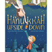 Hanukkah Upside Down: A Picture Book