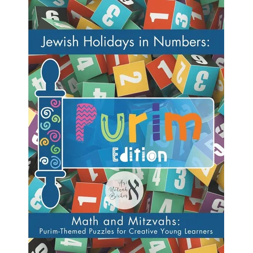 Jewish Holidays in Numbers: Purim Edition: Math and Mitzvahs: Purim-Themed Puzzles for Creative Young Learners